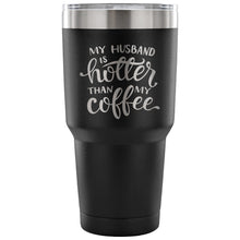 My Husband is Hotter than my Coffee 30 oz Tumbler - Travel Cup, Coffee Mug